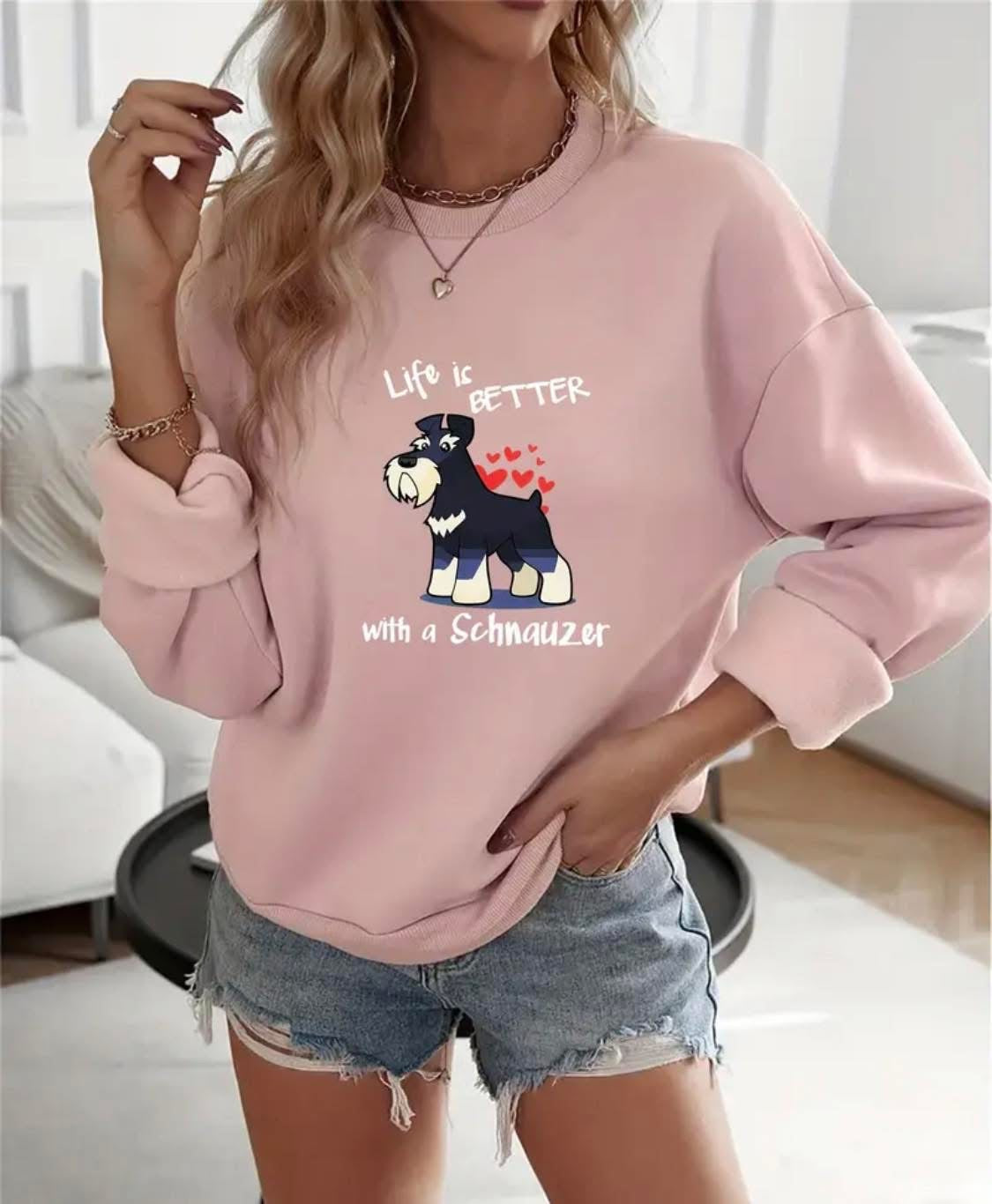 Sweat Shirt Life is better with a Schnauzer